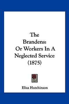 portada the brandens: or workers in a neglected service (1875) (en Inglés)