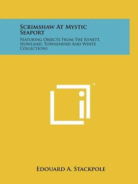 portada scrimshaw at mystic seaport: featuring objects from the kynett, howland, townshend and white collections (en Inglés)