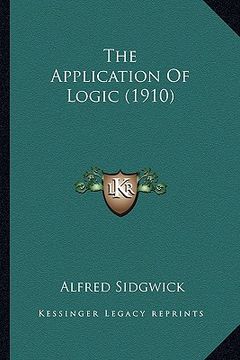 portada the application of logic (1910) the application of logic (1910) (en Inglés)