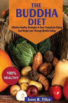 portada The Buddha Diet: Effective Healthy Strategies to Stop Compulsive Eating and Weight Gain Through Mindful Eating (en Inglés)