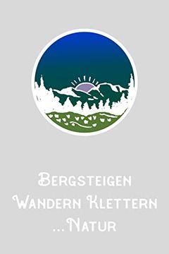 portada Bergsteigen Wandern Klettern Natur: A5 120 Seiten Aufgabenkalender Kalender zum Selbstgestalten für Wanderer Bergsteiger Kletterer und Naturfreund (en Alemán)