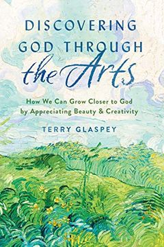 portada Discovering god Through the Arts: How we can Grow Closer to god by Appreciating Beauty & Creativity (en Inglés)