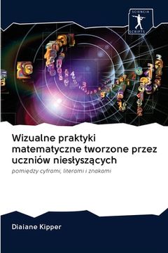 portada Wizualne praktyki matematyczne tworzone przez uczniów nieslyszących (en Polaco)