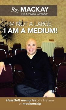 portada I'm Not a Large, I Am a Medium!: Heartfelt Memories of a Lifetime of Mediumship (en Inglés)