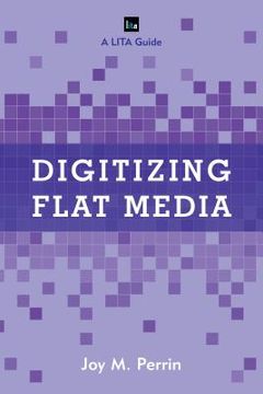 portada Digitizing Flat Media: Principles and Practices (en Inglés)