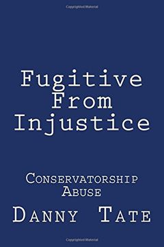 portada Fugitive From Injustice: Conservatorship Abuse: Volume 1