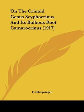 portada on the crinoid genus scyphocrinus and its bulbous root camarocrinus (1917) (en Inglés)