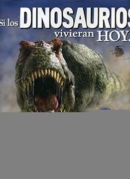 portada Si los Dinosaurios Vivieran Hoy. (in Spanish)