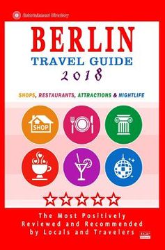portada Berlin Travel Guide 2018: Shops, Restaurants, Attractions and Nightlife in Berlin, Germany (City Travel Guide 2018) (en Inglés)
