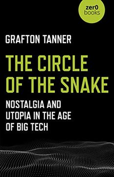 portada The Circle of the Snake: Nostalgia and Utopia in the Age of Big Tech (en Inglés)