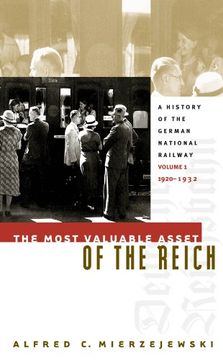 portada The Most Valuable Asset of the Reich: A History of the German National Railway Volume 1, 1920-1932 (en Inglés)