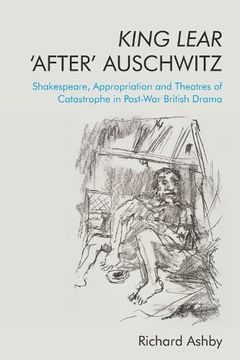 portada King Lear ‘After’ Auschwitz: Shakespeare, Appropriation and Theatres of Catastrophe in Post-War British Drama (in English)