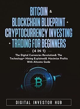 portada Bitcoin & Blockchain Blueprint + Cryptocurrency Investing + Trading for Beginners (4 in 1): The Digital Currencies Revolution& the Technology + Mining Explained & Maximize Profits With Altcoins Guide (in English)