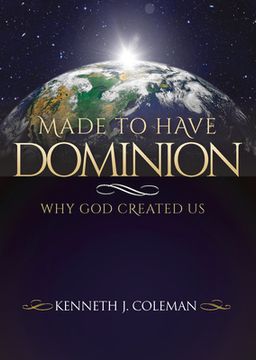 portada Made to Have Dominion: Why God Created Us (in English)