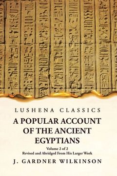 portada A Popular Account of the Ancient Egyptians Revised and Abridged From His Larger Work Volume 2 of 2 (en Inglés)