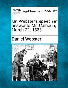 portada mr. webster's speech in answer to mr. calhoun, march 22, 1838 (en Inglés)