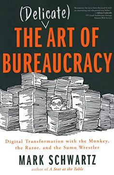 portada The Delicate art of Bureaucracy: Digital Transformation With the Monkey, the Razor, and the Sumo Wrestler (en Inglés)