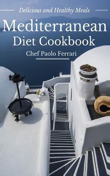portada Mediterranean Diet Cookbook - Delicious and Healthy Mediterranean Meals: Mediterranean Diet for Beginners (en Inglés)