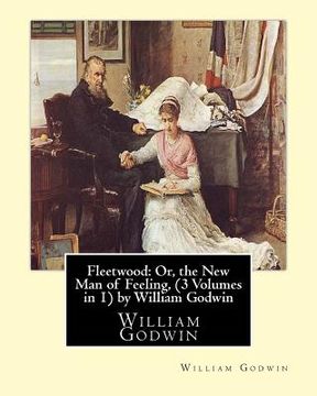 portada Fleetwood: Or, the New Man of Feeling, (3 Volumes in 1)by William Godwin: Fleetwood (novel)