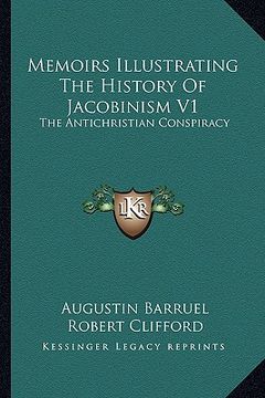 portada memoirs illustrating the history of jacobinism v1: the antichristian conspiracy (en Inglés)
