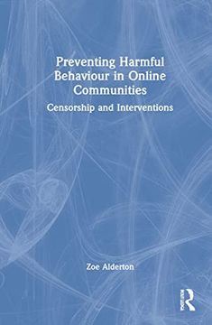 portada Preventing Harmful Behaviour in Online Communities: Censorship and Interventions
