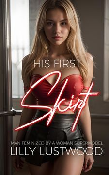 His First Skirt: Man Feminized by a Woman Supermodel (en Inglés)