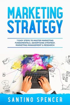 portada Marketing Strategy: 7 Easy Steps to Master Marketing Fundamentals, Advertising Strategy, Marketing Management & Research (en Inglés)