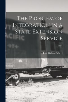portada The Problem of Integration in a State Extension Service; 1954 (en Inglés)