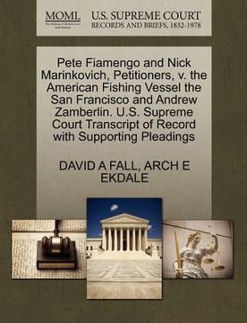 portada pete fiamengo and nick marinkovich, petitioners, v. the american fishing vessel the san francisco and andrew zamberlin. u.s. supreme court transcript (in English)