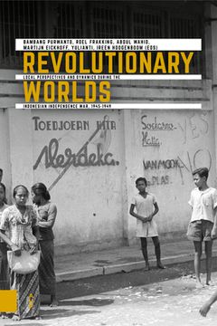 portada Revolutionary Worlds: Local Perspectives and Dynamics During the Indonesian Independence War, 1945-1949 