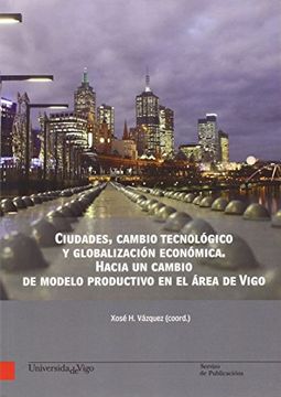 portada Ciudades, cambio tecnológico y globalización económica. Hacia un cambio de modelo productivo en el área de Vigo (Banda vermella)