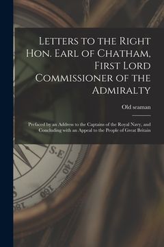 portada Letters to the Right Hon. Earl of Chatham, First Lord Commissioner of the Admiralty [microform]: Prefaced by an Address to the Captains of the Royal N (en Inglés)