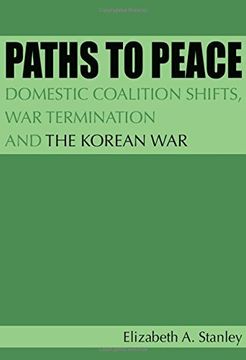 portada Paths to Peace: Domestic Coalition Shifts, war Termination and the Korean war (en Inglés)