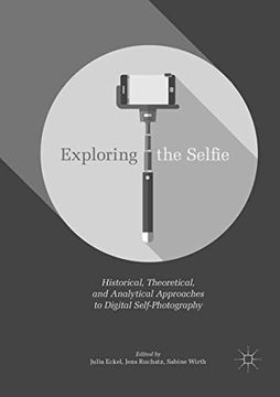 portada Exploring the Selfie: Historical, Theoretical, and Analytical Approaches to Digital Self-Photography (in English)