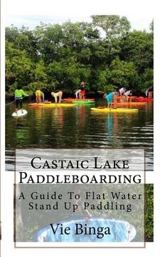 portada Castaic Lake Paddleboarding: A Guide To Flat Water Stand Up Paddling (in English)