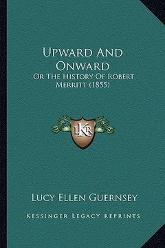 portada upward and onward: or the history of robert merritt (1855) (en Inglés)