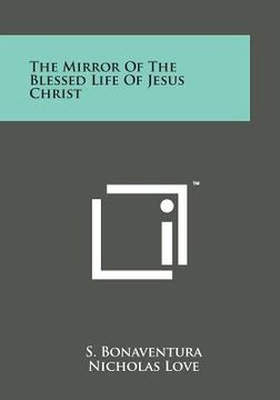 portada The Mirror of the Blessed Life of Jesus Christ (en Inglés)