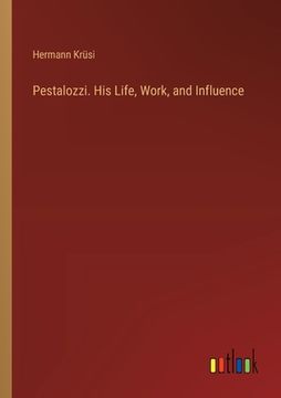 portada Pestalozzi. His Life, Work, and Influence (en Inglés)