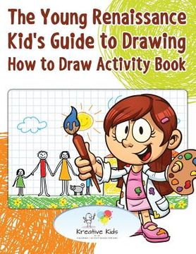 portada The Young Renaissance Kid's Guide to Drawing: How to Draw Activity Book (en Inglés)