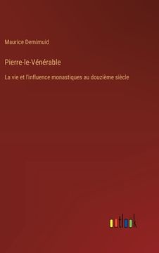 portada Pierre-le-Vénérable: La vie et l'influence monastiques au douzième siècle (en Francés)