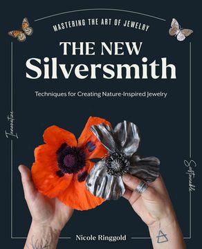 portada The New Silversmith: Innovative, Sustainable Techniques for Creating Nature-Inspired Jewelry (en Inglés)
