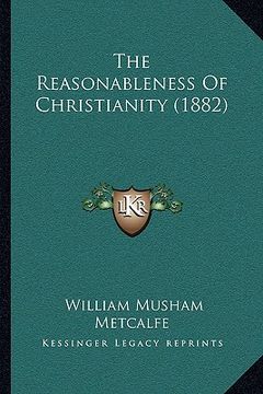 portada the reasonableness of christianity (1882) (in English)