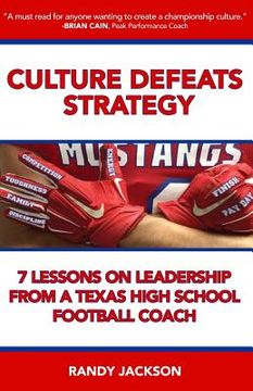 portada Culture Defeats Strategy: 7 Lessons on Leadership From A Texas High School Football Coach (en Inglés)