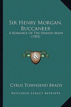 portada sir henry morgan, buccaneer: a romance of the spanish main (1903) a romance of the spanish main (1903) (en Inglés)
