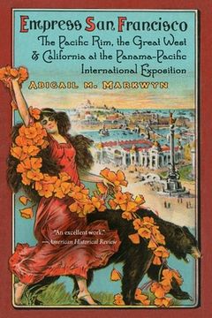 portada Empress San Francisco: The Pacific Rim, the Great West, and California at the Panama-Pacific International Exposition (en Inglés)