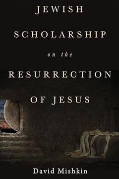 portada Jewish Scholarship on the Resurrection of Jesus (en Inglés)
