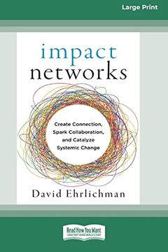 portada Impact Networks: Creating Connection, Sparking Collaboration, and Catalyzing Systemic Change [16Pt Large Print Edition] (en Inglés)