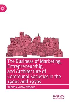 portada The Business of Marketing, Entrepreneurship, and Architecture of Communal Societies in the 1960s and 1970s (in English)