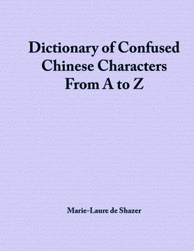 portada Dictionary of Confused Chinese Characters From A to Z (en Inglés)