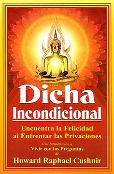 portada Dicha Incondicional: Encuentra la Felicidad al Enfrentar las Privaciones = Unconditional Bliss (in Spanish)